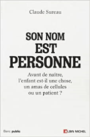 Son nom est Personne : Avant de naître, l'enfant est-il une chose, un amas de cellules ou un patient ?